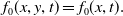 f 0 left parenthesis x comma y comma t right parenthesis equals f 0 left parenthesis x comma t right parenthesis period