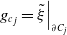 g Subscript c Baseline Subscript j Baseline equals xi overtilde vertical bar Subscript partial differential upper C Sub Subscript j Subscript Baseline