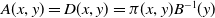 upper A left parenthesis x comma y right parenthesis equals upper D left parenthesis x comma y right parenthesis equals pi left parenthesis x comma y right parenthesis upper B Superscript negative 1 Baseline left parenthesis y right parenthesis