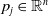 p Subscript j Baseline element of double struck upper R Superscript n