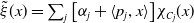 ModifyingAbove xi With tilde left parenthesis x right parenthesis equals sigma summation Underscript j Endscripts left bracket alpha Subscript j Baseline plus left angle bracket p Subscript j Baseline comma x right angle bracket right bracket chi Subscript upper C Sub Subscript j Baseline left parenthesis x right parenthesis