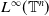 upper L Superscript normal infinity Baseline left parenthesis double struck upper T Superscript n Baseline right parenthesis
