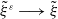 xi overtilde Superscript epsilon Baseline long right arrow xi overtilde