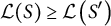 script upper L left parenthesis upper S right parenthesis greater than or equals script upper L left parenthesis upper S Superscript prime Baseline right parenthesis