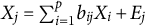 upper X Subscript j Baseline equals sigma summation Underscript i equals 1 Overscript p Endscripts b Subscript i j Baseline upper X Subscript i Baseline plus upper E Subscript j