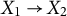 upper X 1 right arrow upper X 2