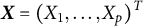 upper X equals left parenthesis upper X 1 comma midline horizontal ellipsis comma upper X Subscript p Baseline right parenthesis Superscript upper T