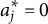 a Subscript j Superscript asterisk Baseline equals 0