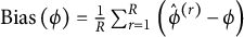 upper B i a s left parenthesis phi right parenthesis equals StartFraction 1 Over upper R EndFraction sigma summation Underscript r equals 1 Overscript upper R Endscripts backslash kern 0.1 e m left parenthesis ModifyingAbove phi Superscript left parenthesis r right parenthesis Baseline With caret minus phi right parenthesis