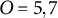 upper O equals 5 comma 7