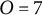 upper O equals 7
