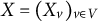 upper X equals left parenthesis upper X Subscript v Baseline right parenthesis Subscript v element of upper V