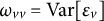 omega Subscript v v Baseline equals Var epsilon Subscript v