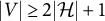 StartAbsoluteValue upper V EndAbsoluteValue greater than or equals 2 StartAbsoluteValue script upper H EndAbsoluteValue plus 1