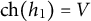 ch left parenthesis h 1 right parenthesis equals upper V