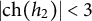 StartAbsoluteValue ch left parenthesis h 2 right parenthesis EndAbsoluteValue less than 3