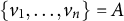 StartSet v 1 comma midline horizontal ellipsis comma v Subscript n Baseline EndSet equals upper A