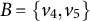 upper B equals StartSet v 4 comma v 5 EndSet