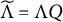 upper Lamda overtilde equals upper Lamda upper Q