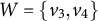 upper W equals StartSet v 3 comma v 4 EndSet