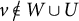 v ̸ element of upper W union upper U