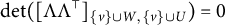 backslash det left parenthesis upper Lamda upper Lamda Superscript down tack Baseline Subscript StartSet v EndSet union upper W comma StartSet v EndSet union upper U Baseline right parenthesis equals 0