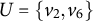upper U equals StartSet v 2 comma v 6 EndSet