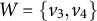 upper W equals StartSet v 3 comma v 4 EndSet
