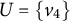 upper U equals StartSet v 4 EndSet