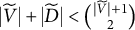 StartAbsoluteValue upper V overtilde EndAbsoluteValue plus StartAbsoluteValue upper D overtilde EndAbsoluteValue less than StartBinomialOrMatrix StartAbsoluteValue upper V overtilde EndAbsoluteValue plus 1 Choose 2 EndBinomialOrMatrix