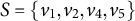 upper S equals StartSet v 1 comma v 2 comma v 4 comma v 5 EndSet