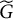 upper G overtilde