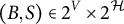 left parenthesis upper B comma upper S right parenthesis element of 2 Superscript upper V Baseline times 2 Superscript script upper H