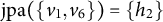 jpa left parenthesis StartSet v 1 comma v 6 EndSet right parenthesis equals StartSet h 2 EndSet