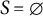 upper S equals backslash emptyset