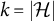 k equals StartAbsoluteValue script upper H EndAbsoluteValue