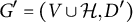 upper G prime equals left parenthesis upper V union script upper H comma upper D prime right parenthesis