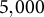 5 comma 000