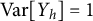 Var upper Y Subscript h Baseline equals 1