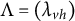 upper Lamda equals left parenthesis lamda Subscript v h Baseline right parenthesis