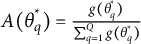 upper A left parenthesis theta Subscript q Superscript asterisk Baseline right parenthesis equals StartFraction g left parenthesis theta Subscript q Superscript asterisk Baseline right parenthesis Over sigma summation Underscript q equals 1 Overscript upper Q Endscripts g left parenthesis theta Subscript q Superscript asterisk Baseline right parenthesis EndFraction
