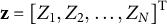 bold z equals left bracket upper Z 1 comma upper Z 2 comma midline horizontal ellipsis comma upper Z Subscript upper N Baseline right bracket Superscript upper T