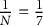 StartFraction 1 Over upper N EndFraction equals one seventh
