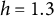 h equals 1.3
