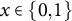x element of StartSet 0 comma 1 EndSet