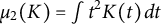 mu 2 left parenthesis upper K right parenthesis equals integral t squared upper K left parenthesis t right parenthesis d t