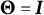 upper Theta equals upper I
