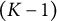 left parenthesis upper K minus 1 right parenthesis