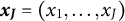 x Subscript upper J Baseline equals left parenthesis x 1 comma midline horizontal ellipsis comma x Subscript upper J Baseline right parenthesis