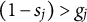 left parenthesis 1 minus s Subscript j Baseline right parenthesis greater than g Subscript j
